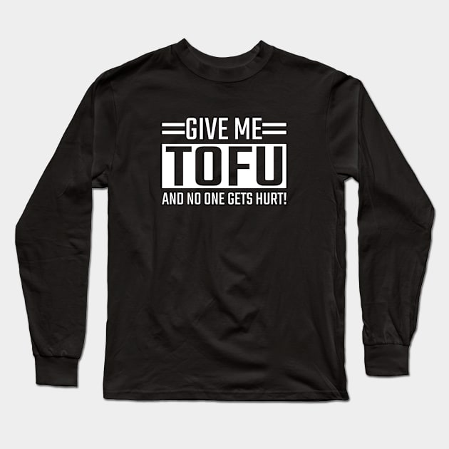 Give me Tofu and no one gets hurt Long Sleeve T-Shirt by Stoney09